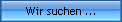 Wir suchen ...